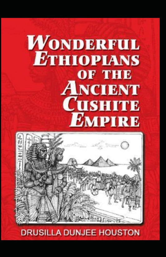 Wonderful Ethiopians of the Ancient Cushite Empire by Drusilla Dunjee Houston :Illustrated Edition